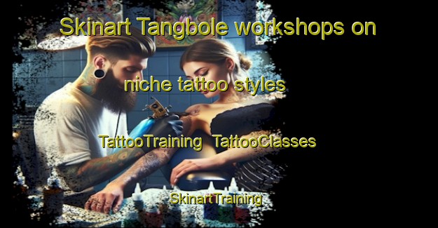 Skinart Tangbole workshops on niche tattoo styles | TattooTraining | TattooClasses | SkinartTraining-Sweden