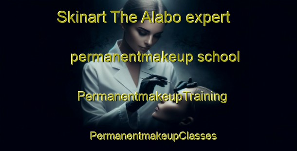Skinart The Alabo expert permanentmakeup school | PermanentmakeupTraining | PermanentmakeupClasses | SkinartTraining-Sweden