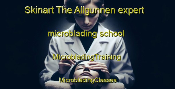 Skinart The Allgunnen expert microblading school | #MicrobladingTraining #MicrobladingClasses #SkinartTraining-Sweden