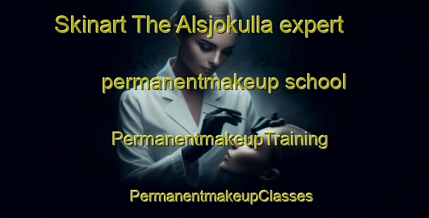 Skinart The Alsjokulla expert permanentmakeup school | PermanentmakeupTraining | PermanentmakeupClasses | SkinartTraining-Sweden