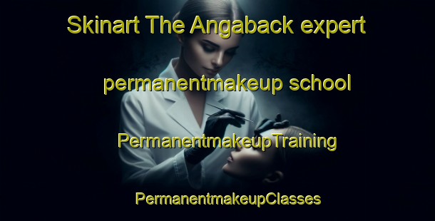 Skinart The Angaback expert permanentmakeup school | #PermanentmakeupTraining #PermanentmakeupClasses #SkinartTraining-Sweden