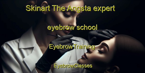 Skinart The Angsta expert eyebrow school | EyebrowTraining | EyebrowClasses | SkinartTraining-Sweden
