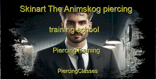 Skinart The Animskog piercing training school | #PiercingTraining #PiercingClasses #SkinartTraining-Sweden