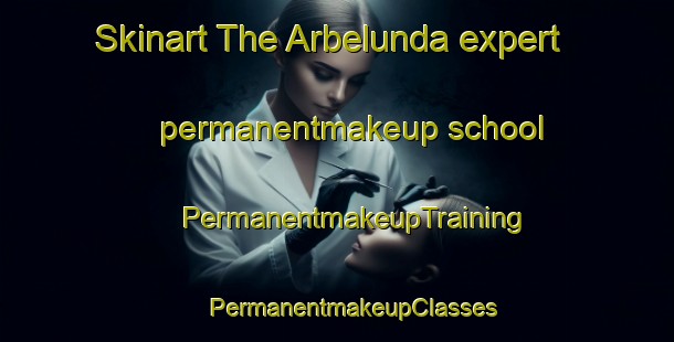 Skinart The Arbelunda expert permanentmakeup school | #PermanentmakeupTraining #PermanentmakeupClasses #SkinartTraining-Sweden