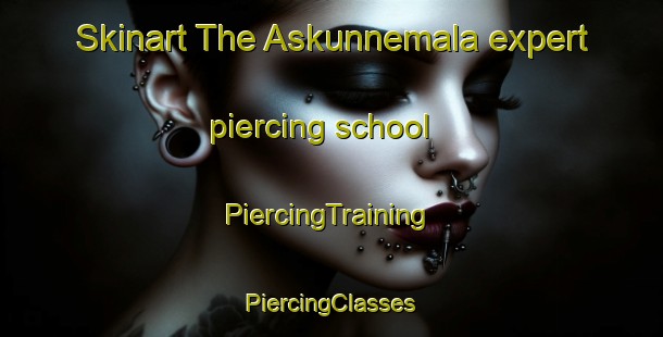 Skinart The Askunnemala expert piercing school | #PiercingTraining #PiercingClasses #SkinartTraining-Sweden