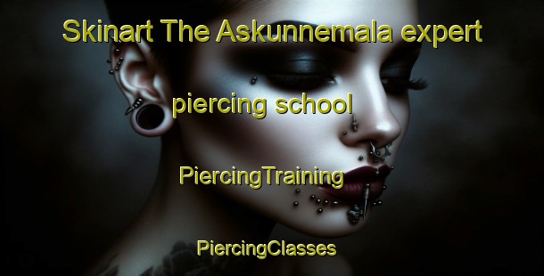 Skinart The Askunnemala expert piercing school | PiercingTraining | PiercingClasses | SkinartTraining-Sweden