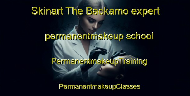 Skinart The Backamo expert permanentmakeup school | #PermanentmakeupTraining #PermanentmakeupClasses #SkinartTraining-Sweden