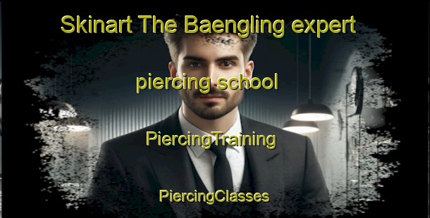 Skinart The Baengling expert piercing school | #PiercingTraining #PiercingClasses #SkinartTraining-Sweden