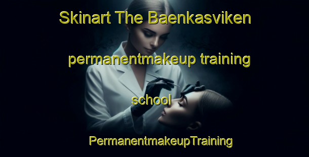 Skinart The Baenkasviken permanentmakeup training school | #PermanentmakeupTraining #PermanentmakeupClasses #SkinartTraining-Sweden