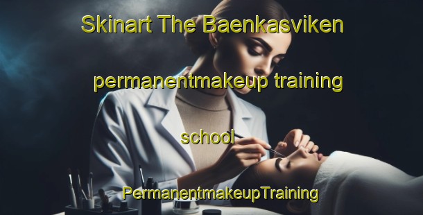 Skinart The Baenkasviken permanentmakeup training school | #PermanentmakeupTraining #PermanentmakeupClasses #SkinartTraining-Sweden