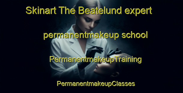 Skinart The Beatelund expert permanentmakeup school | #PermanentmakeupTraining #PermanentmakeupClasses #SkinartTraining-Sweden