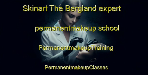 Skinart The Bergland expert permanentmakeup school | PermanentmakeupTraining | PermanentmakeupClasses | SkinartTraining-Sweden