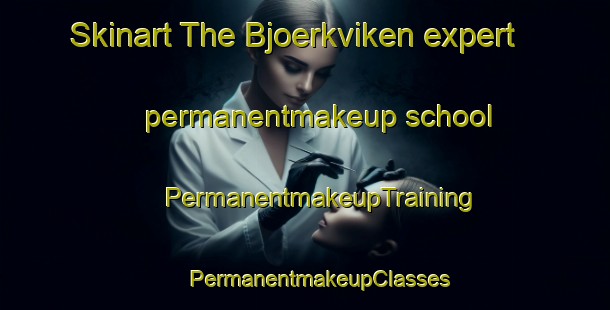 Skinart The Bjoerkviken expert permanentmakeup school | #PermanentmakeupTraining #PermanentmakeupClasses #SkinartTraining-Sweden