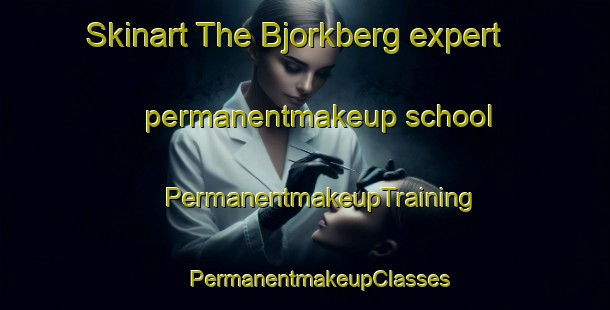 Skinart The Bjorkberg expert permanentmakeup school | #PermanentmakeupTraining #PermanentmakeupClasses #SkinartTraining-Sweden