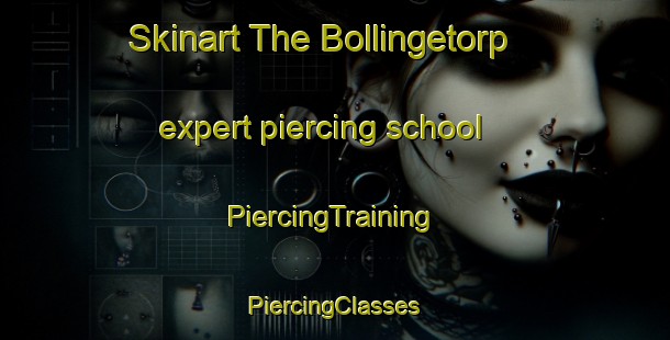 Skinart The Bollingetorp expert piercing school | #PiercingTraining #PiercingClasses #SkinartTraining-Sweden