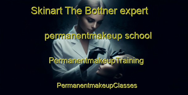 Skinart The Bottner expert permanentmakeup school | PermanentmakeupTraining | PermanentmakeupClasses | SkinartTraining-Sweden