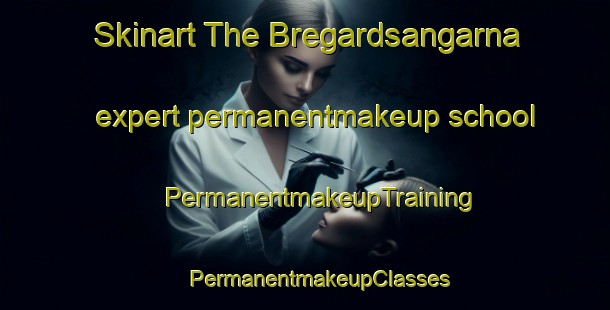 Skinart The Bregardsangarna expert permanentmakeup school | #PermanentmakeupTraining #PermanentmakeupClasses #SkinartTraining-Sweden