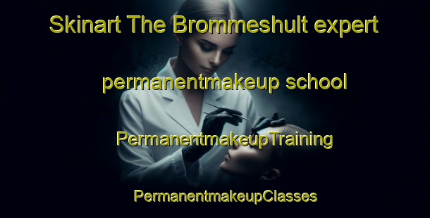 Skinart The Brommeshult expert permanentmakeup school | #PermanentmakeupTraining #PermanentmakeupClasses #SkinartTraining-Sweden