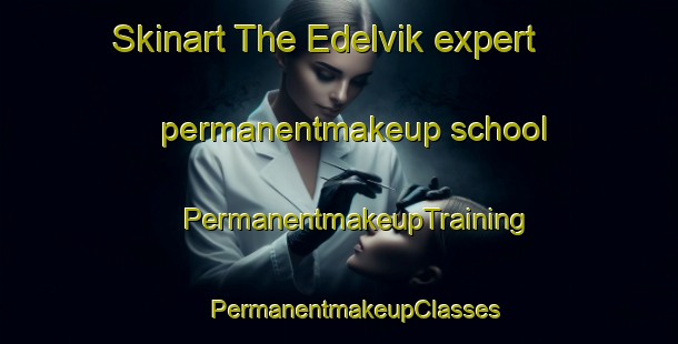 Skinart The Edelvik expert permanentmakeup school | #PermanentmakeupTraining #PermanentmakeupClasses #SkinartTraining-Sweden