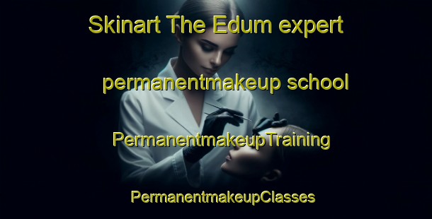 Skinart The Edum expert permanentmakeup school | PermanentmakeupTraining | PermanentmakeupClasses | SkinartTraining-Sweden