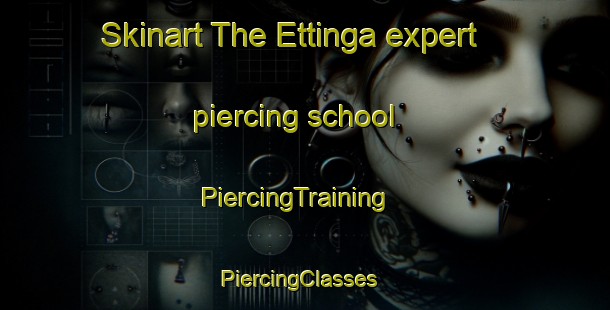 Skinart The Ettinga expert piercing school | PiercingTraining | PiercingClasses | SkinartTraining-Sweden
