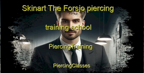 Skinart The Forsjo piercing training school | #PiercingTraining #PiercingClasses #SkinartTraining-Sweden