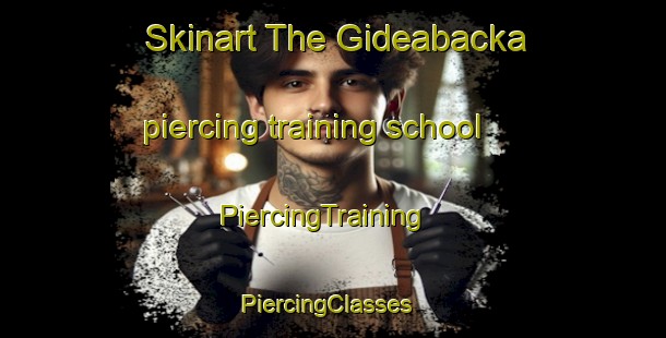 Skinart The Gideabacka piercing training school | PiercingTraining | PiercingClasses | SkinartTraining-Sweden