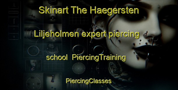 Skinart The Haegersten Liljeholmen expert piercing school | #PiercingTraining #PiercingClasses #SkinartTraining-Sweden