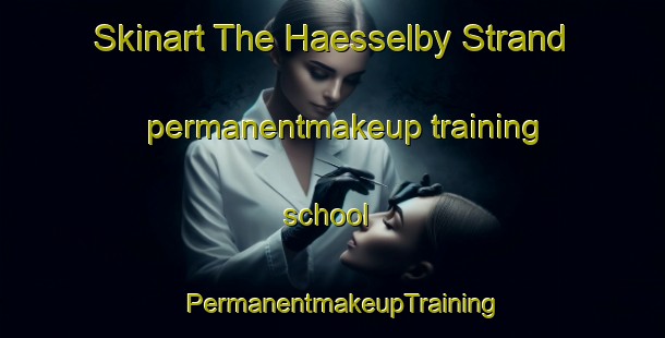 Skinart The Haesselby Strand permanentmakeup training school | PermanentmakeupTraining | PermanentmakeupClasses | SkinartTraining-Sweden