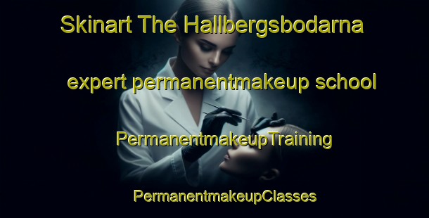 Skinart The Hallbergsbodarna expert permanentmakeup school | #PermanentmakeupTraining #PermanentmakeupClasses #SkinartTraining-Sweden