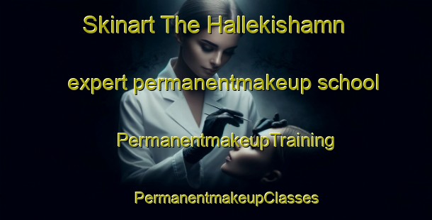 Skinart The Hallekishamn expert permanentmakeup school | #PermanentmakeupTraining #PermanentmakeupClasses #SkinartTraining-Sweden