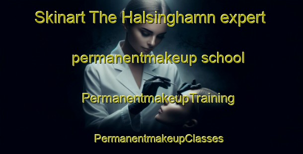 Skinart The Halsinghamn expert permanentmakeup school | #PermanentmakeupTraining #PermanentmakeupClasses #SkinartTraining-Sweden