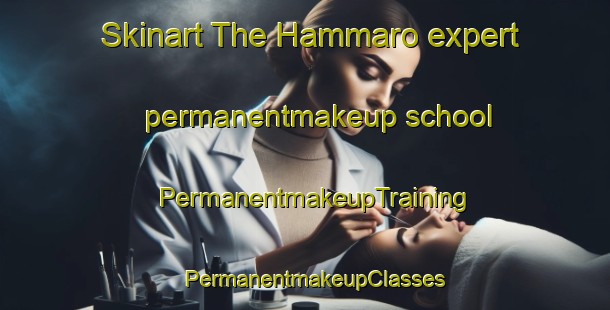 Skinart The Hammaro expert permanentmakeup school | PermanentmakeupTraining | PermanentmakeupClasses | SkinartTraining-Sweden