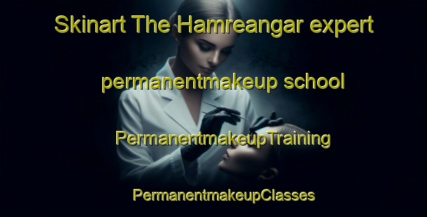 Skinart The Hamreangar expert permanentmakeup school | #PermanentmakeupTraining #PermanentmakeupClasses #SkinartTraining-Sweden