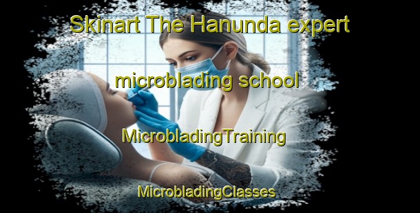 Skinart The Hanunda expert microblading school | MicrobladingTraining | MicrobladingClasses | SkinartTraining-Sweden