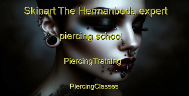 Skinart The Hermanboda expert piercing school | #PiercingTraining #PiercingClasses #SkinartTraining-Sweden