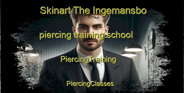 Skinart The Ingemansbo piercing training school | PiercingTraining | PiercingClasses | SkinartTraining-Sweden