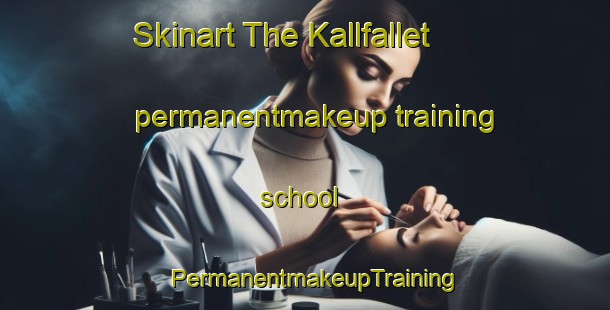 Skinart The Kallfallet permanentmakeup training school | PermanentmakeupTraining | PermanentmakeupClasses | SkinartTraining-Sweden