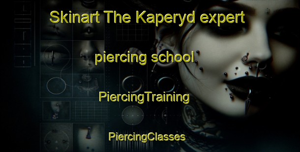 Skinart The Kaperyd expert piercing school | PiercingTraining | PiercingClasses | SkinartTraining-Sweden