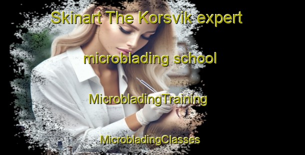 Skinart The Korsvik expert microblading school | MicrobladingTraining | MicrobladingClasses | SkinartTraining-Sweden