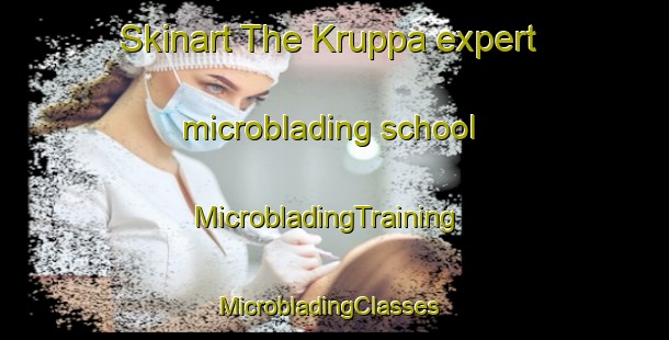 Skinart The Kruppa expert microblading school | MicrobladingTraining | MicrobladingClasses | SkinartTraining-Sweden