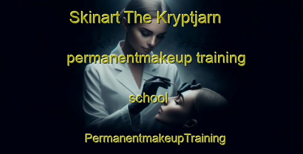 Skinart The Kryptjarn permanentmakeup training school | PermanentmakeupTraining | PermanentmakeupClasses | SkinartTraining-Sweden