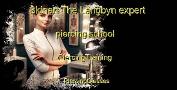 Skinart The Langbyn expert piercing school | PiercingTraining | PiercingClasses | SkinartTraining-Sweden