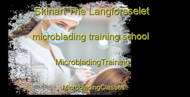 Skinart The Langforsselet microblading training school | MicrobladingTraining | MicrobladingClasses | SkinartTraining-Sweden