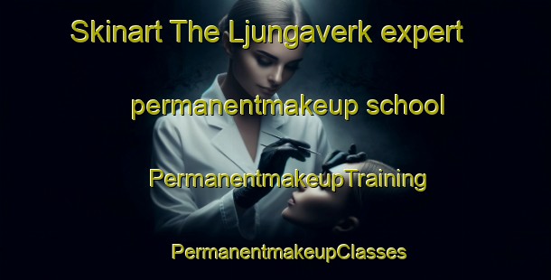 Skinart The Ljungaverk expert permanentmakeup school | #PermanentmakeupTraining #PermanentmakeupClasses #SkinartTraining-Sweden