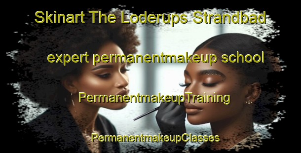 Skinart The Loderups Strandbad expert permanentmakeup school | PermanentmakeupTraining | PermanentmakeupClasses | SkinartTraining-Sweden