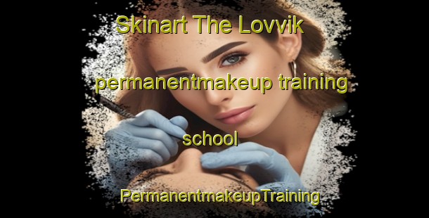 Skinart The Lovvik permanentmakeup training school | PermanentmakeupTraining | PermanentmakeupClasses | SkinartTraining-Sweden