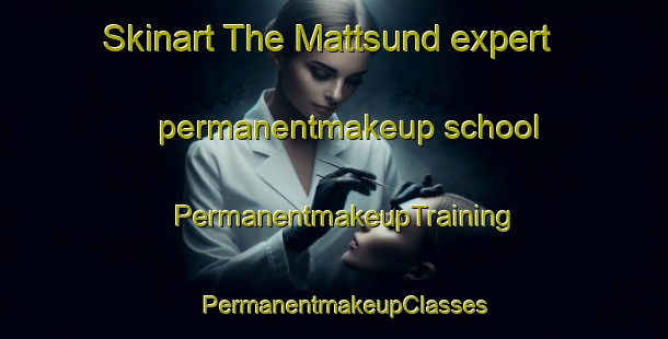 Skinart The Mattsund expert permanentmakeup school | PermanentmakeupTraining | PermanentmakeupClasses | SkinartTraining-Sweden