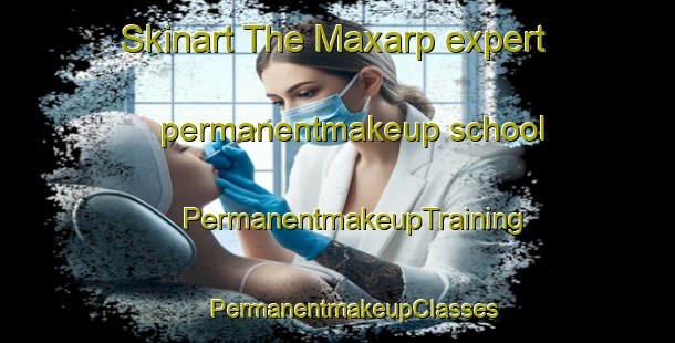 Skinart The Maxarp expert permanentmakeup school | #PermanentmakeupTraining #PermanentmakeupClasses #SkinartTraining-Sweden