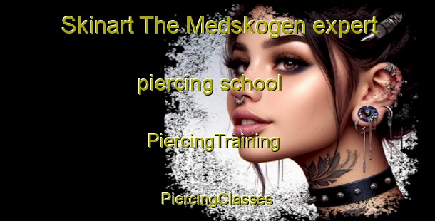 Skinart The Medskogen expert piercing school | #PiercingTraining #PiercingClasses #SkinartTraining-Sweden